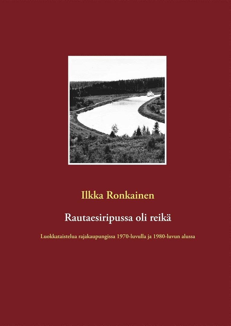 Ilkka Ronkainen - Rautaesiripussa oli reikä: Luokkataistelua rajakaupungissa  1970-luvulla ja 1980-luvun alussa, E-bok