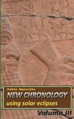 Pekka Mansikka - New chronology using solar eclipses, Volume III, Häftad