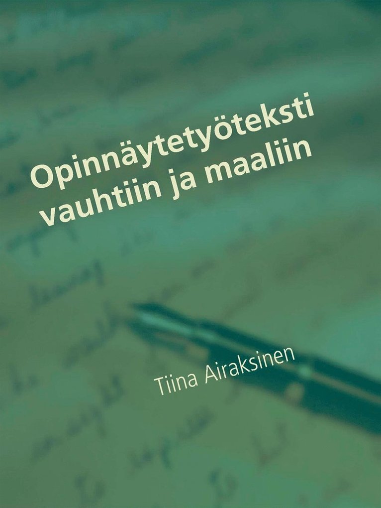 Tiina Airaksinen - Opinnäytetyöteksti vauhtiin ja maaliin: Opas opinnäytetyön kirjoittajalle, E-bok