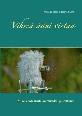 Mika Rintala, Jarmo Saarti - Vihreä ääni virtaa, Häftad