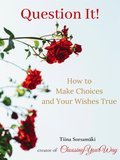 Question it! How to Make Choices and Your Wishes True