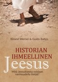 Historian ihmeellinen Jeesus: Mit� Jeesuksesta voidaan varmuudella tiet��?