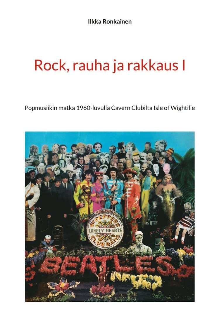 Ilkka Ronkainen - Rock, rauha ja rakkaus I: Popmusiikin matka 1960-luvulla Cavern Clubilta Isle of Wightille, E-bok