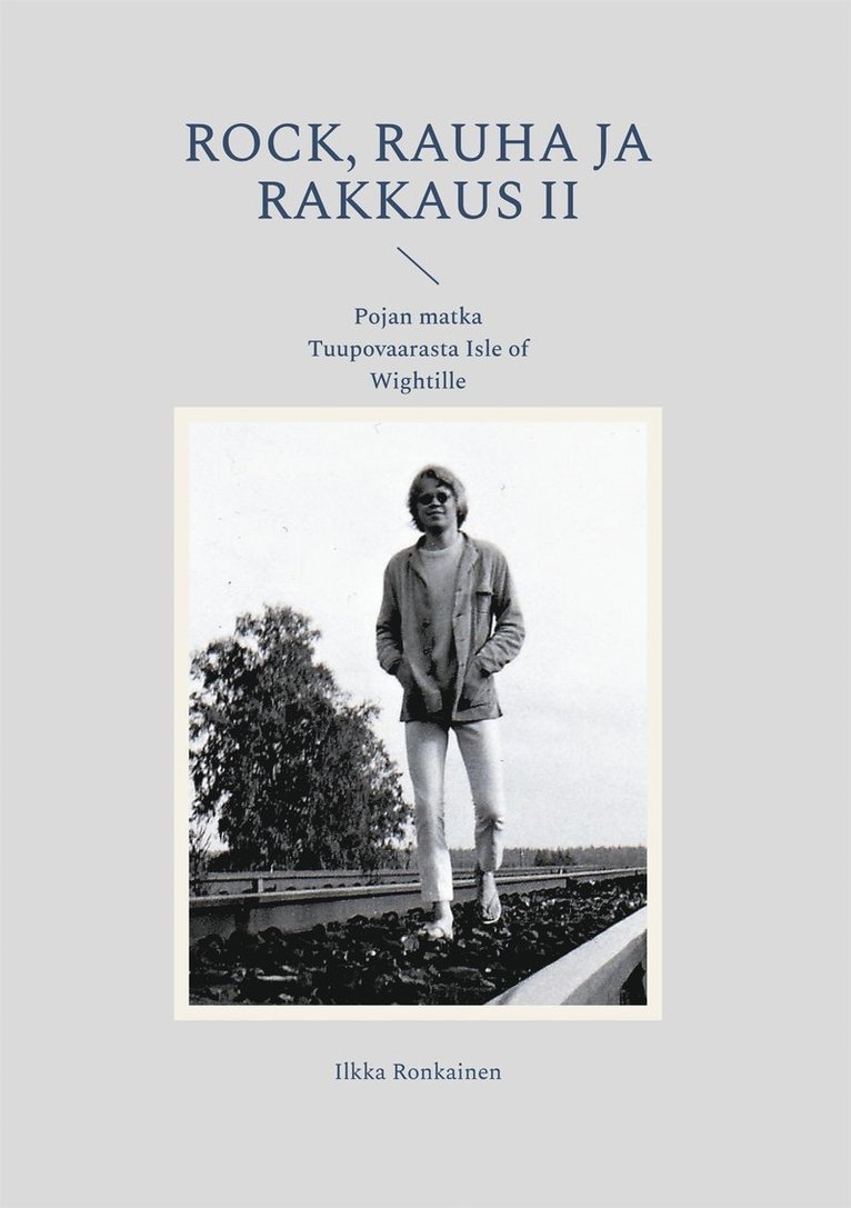 Ilkka Ronkainen - Rock, rauha ja rakkaus II: Pojan matka Tuupovaarasta Isle of Wightille, E-bok