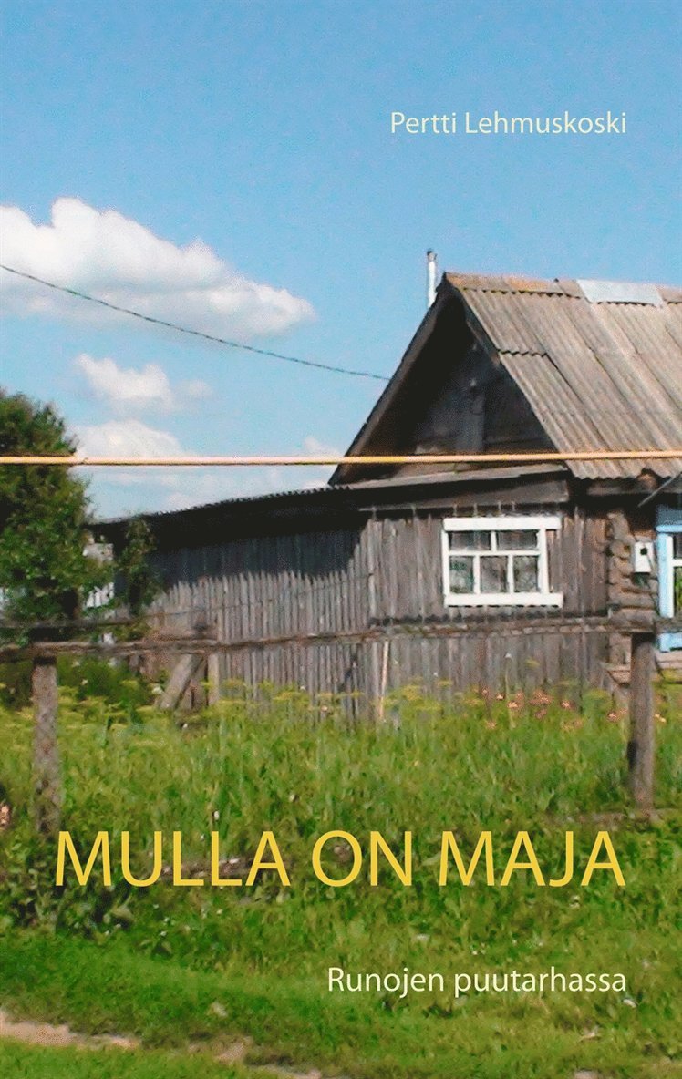 Pertti Lehmuskoski - Mulla on maja: Runojen puutarhassa, E-bok