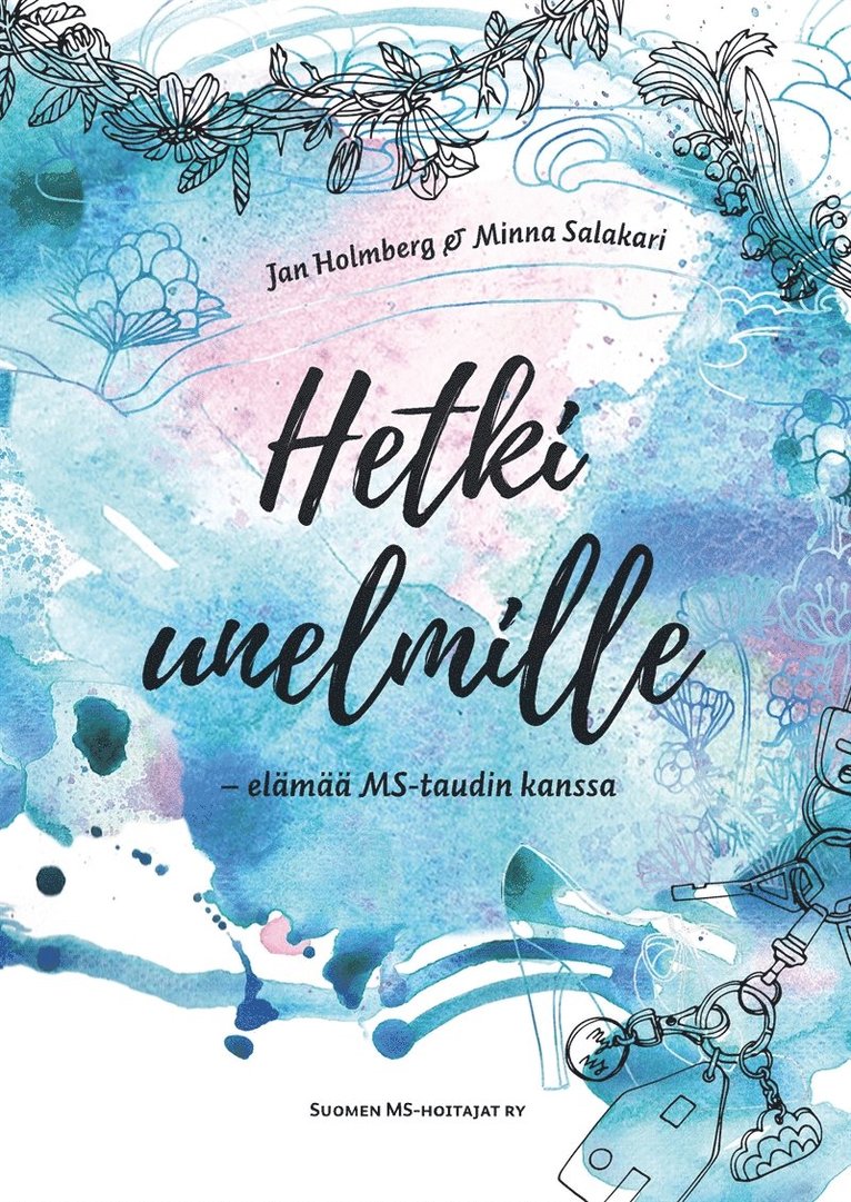Jan Holmberg, Minna Salakari, Suomen MS-hoitajat ry, - Hetki unelmille: elämää MS-taudin kanssa, E-bok