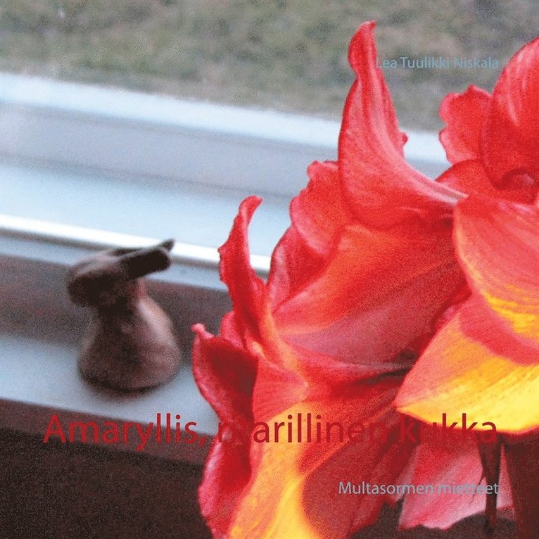 Lea Tuulikki Niskala - Amaryllis, ritarillinen kukka: Multasormen mietteet, E-bok