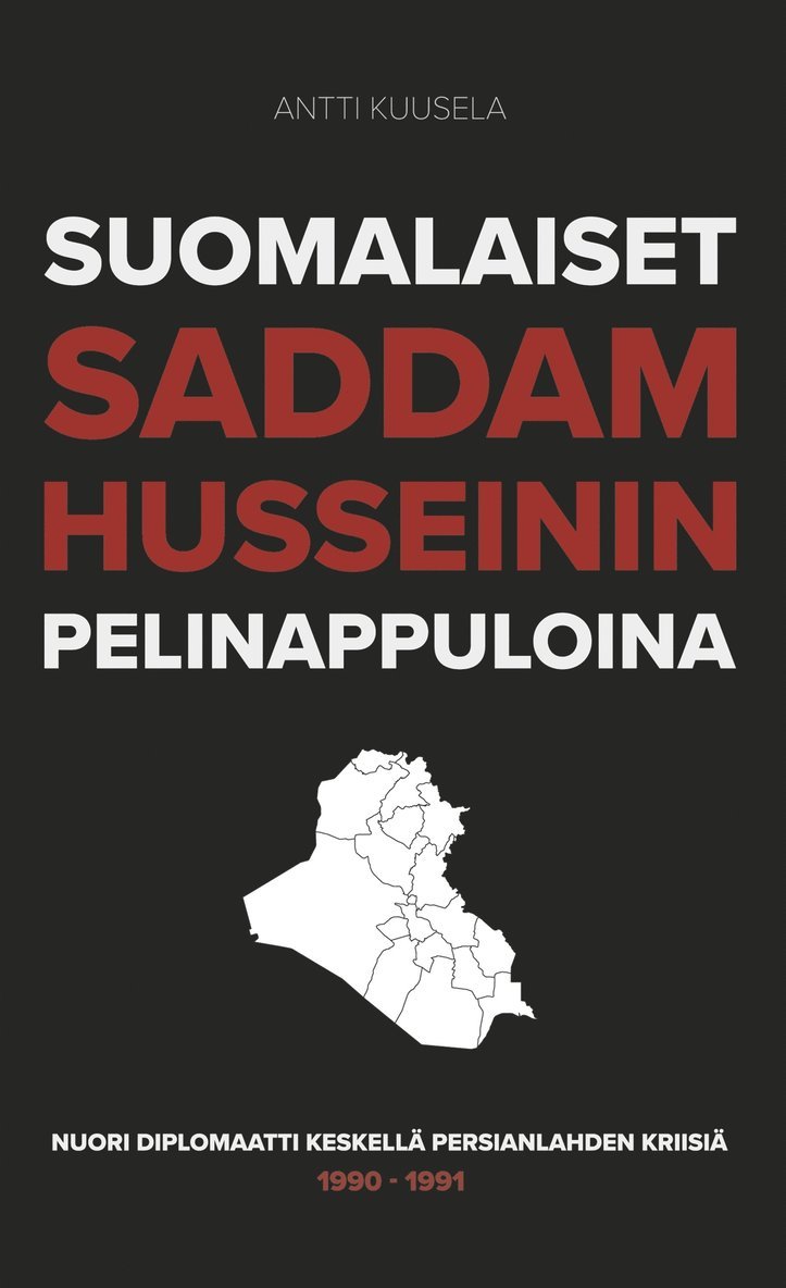 Antti Kuusela - Suomalaiset Saddam Husseinin pelinappuloina: Nuori diplomaatti keskellä Persianlahden kriisiä 1990-1991, E-bok. Tillgänglighet: Lägg i varukorg