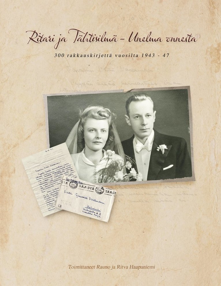 Rauno Haapaniemi, Ritva Haapaniemi - Ritari ja Tähtisilmä - unelma onnesta: 300 rakkauskirjettä vuosilta 1943 - 47, E-bok