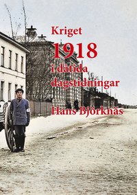 Kriget 1918 i dtida dagstidningar