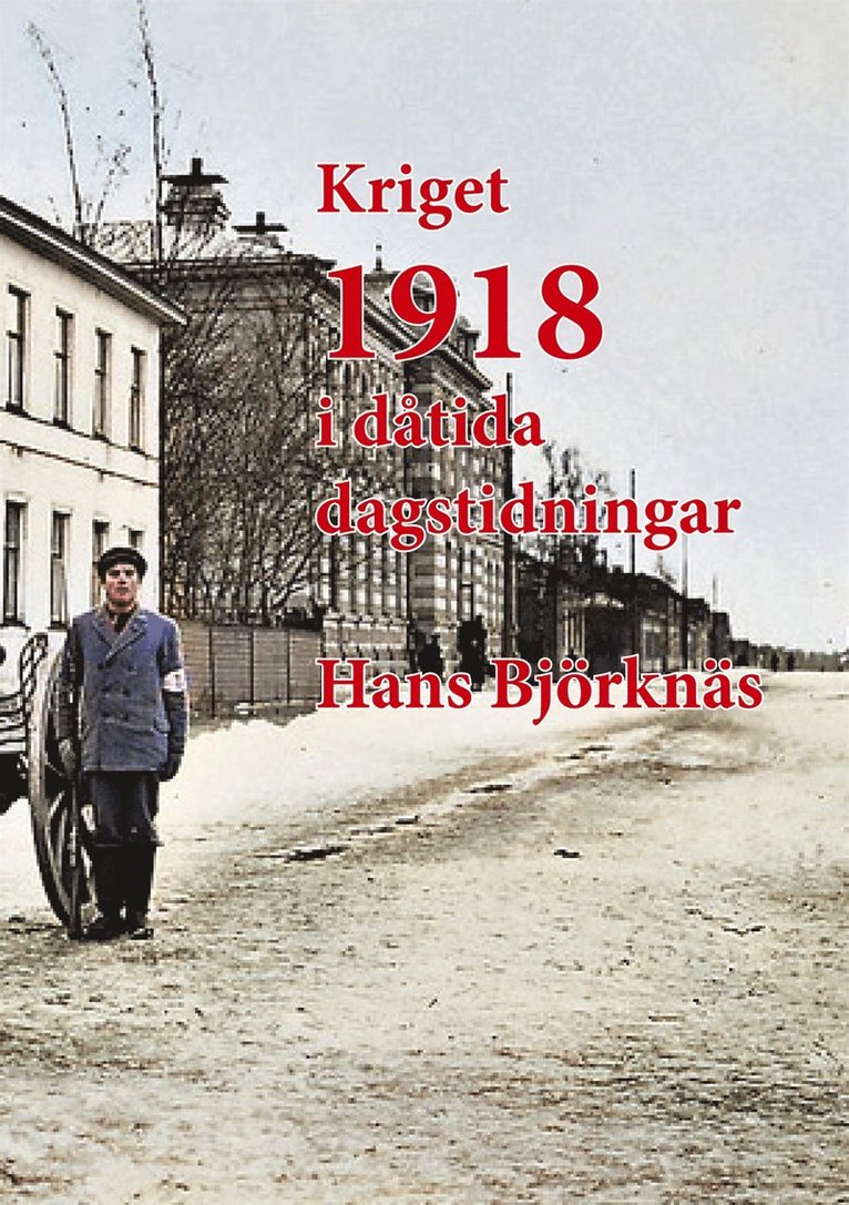 Hans Björknäs - Kriget 1918 i dåtida dagstidningar, E-bok