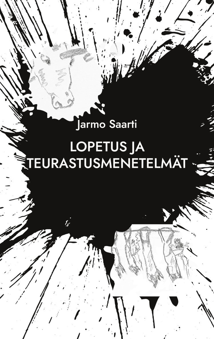 Jarmo Saarti - Lopetus ja teurastusmenetelmät: konkreettista runoutta, E-bok