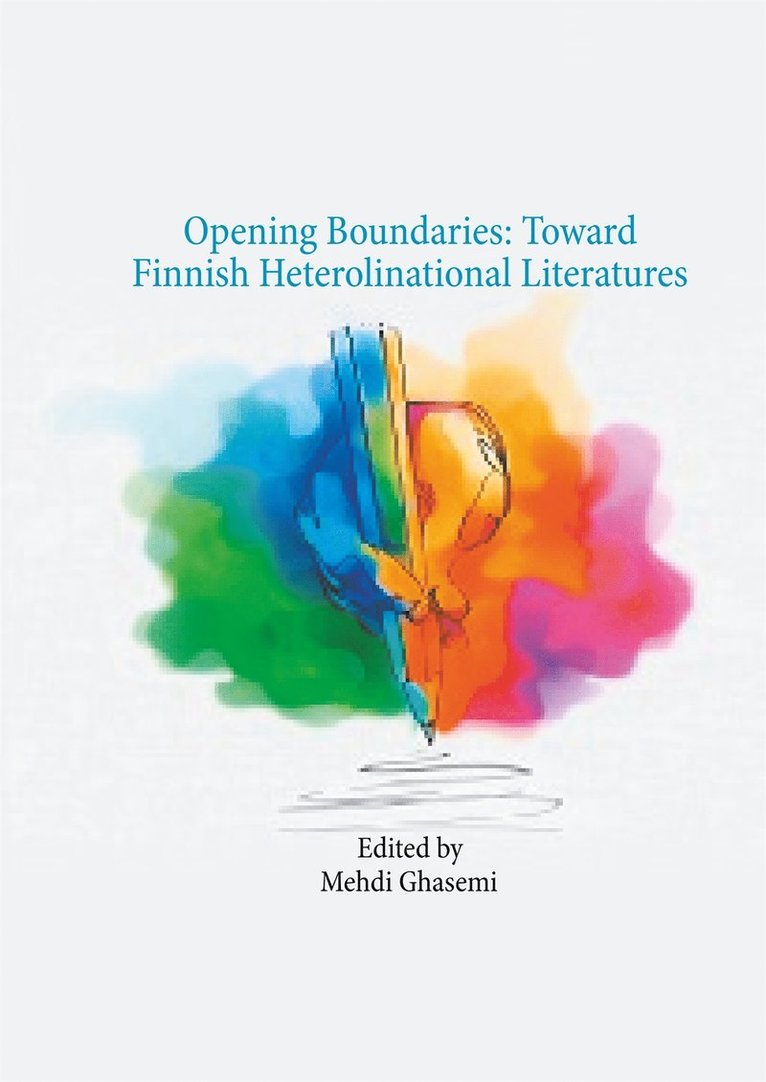 Mehdi Ghasemi - Opening Boundaries: Toward Finnish Heterolinational Literatures, E-bok