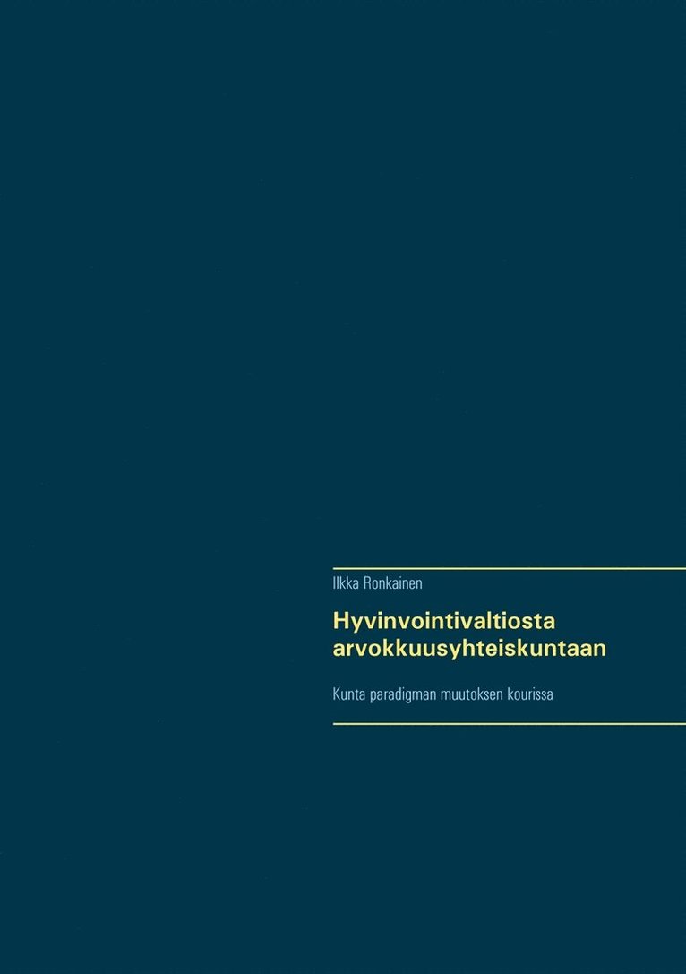 Ilkka Ronkainen - Hyvinvointivaltiosta arvokkuusyhteiskuntaan: Kunta paradigman muutoksen kourissa, E-bok