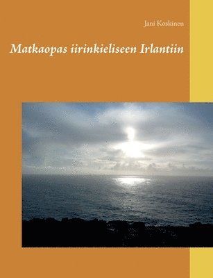 Jani Koskinen - Matkaopas iirinkieliseen Irlantiin, Häftad