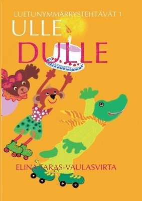 Elina Taras-Vaulasvirta - Ulle Dulle Luetunymmärrystehtävät 1, Häftad