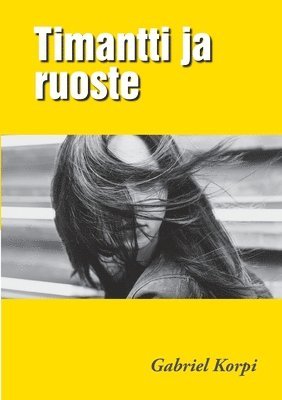 Gabriel Korpi - Timantti ja ruoste, Häftad