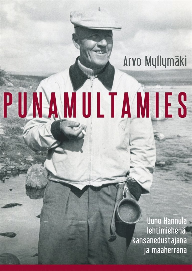 Arvo Myllymäki - Punamultamies: Uuno Hannula lehtimiehenä, kansanedustajana ja maaherrana, E-bok