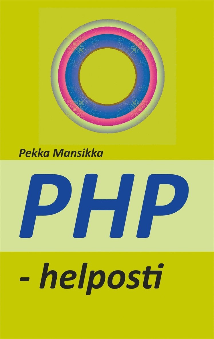 Pekka Mansikka - PHP - helposti: verkkoohjelmointi, E-bok