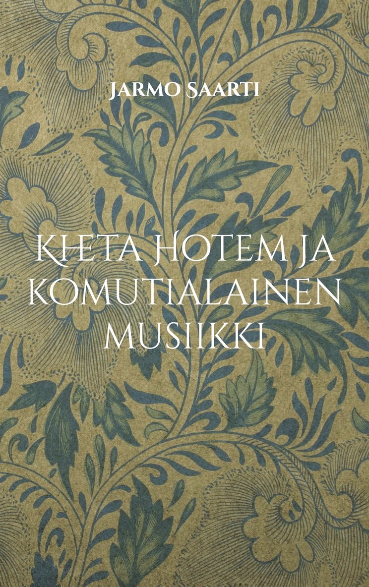 Jarmo Saarti - Kheta Hotem ja komutialainen musiikki: uuden suomalaisen oudon musiikin vastakulttuurin virrassa 2000-luvulla, E-bok