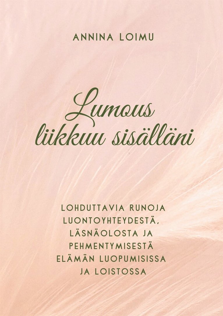 Annina Loimu - Lumous liikkuu sisälläni: Lohduttavia runoja luontoyhteydestä, läsnäolosta ja pehmentymisestä elämän luopumisissa ja loistossa, E-bok