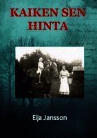 Eija Jansson - Kaiken sen hinta, Inbunden