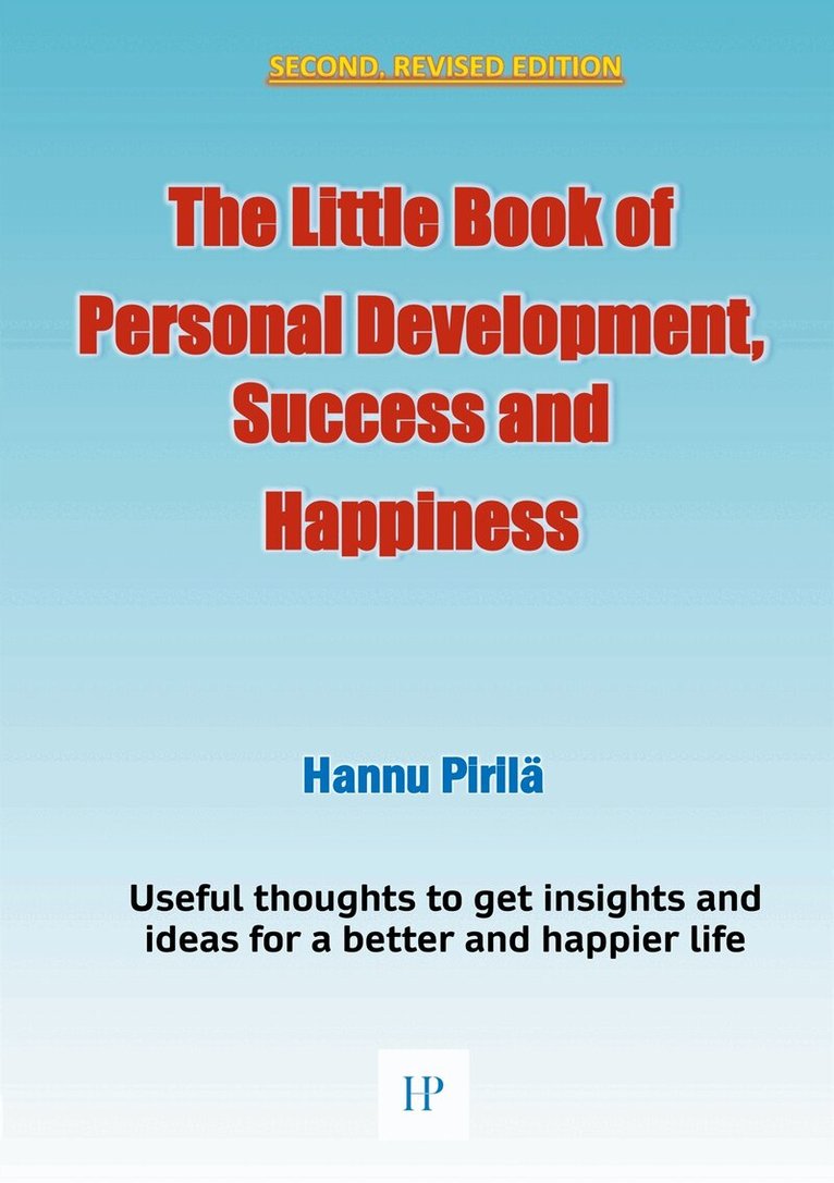 Hannu Pirilä - The Little Book of Personal Development, Success and Happiness - Second Edition: Useful thoughts to get insights and ideas for a better and happier life, E-bok. Tillgänglighet: Lägg i varukorg