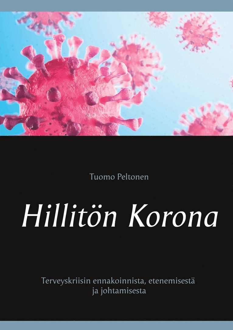 Tuomo Peltonen - Hillitön Korona: Terveyskriisin ennakoinnista, etenemisestä ja johtamisesta, E-bok