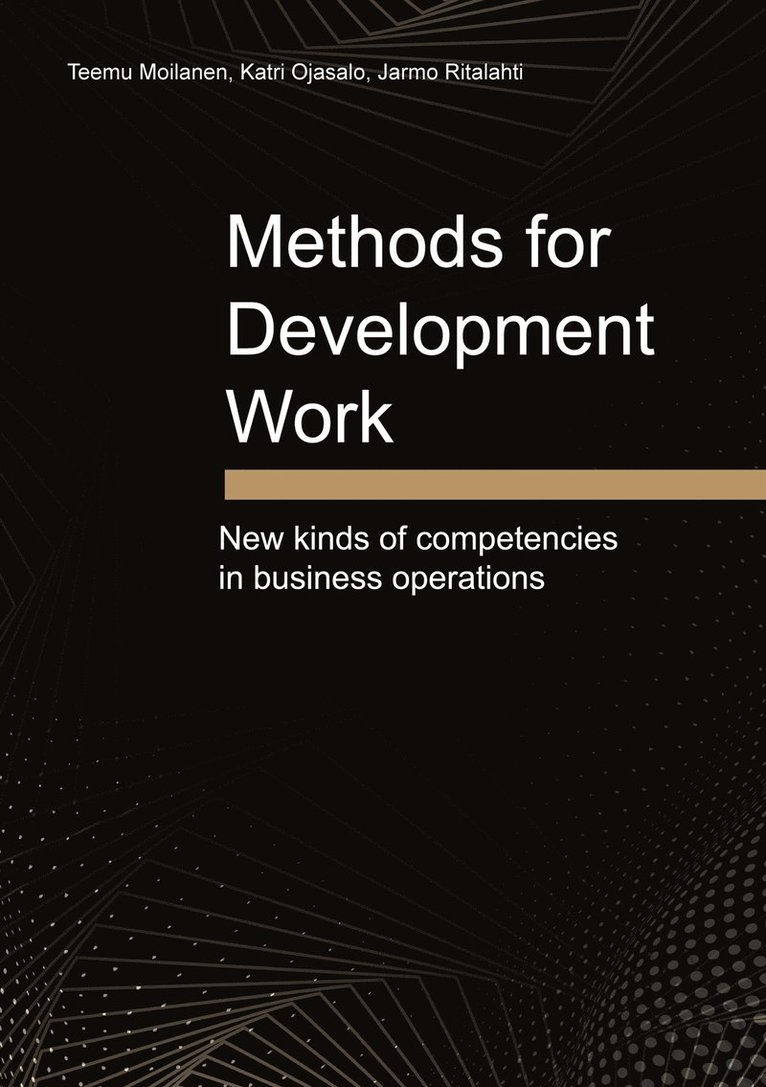Teemu Moilanen, Katri Ojasalo, Jarmo Ritalahti - Methods for Development Work: New kinds of competencies in business operations, E-bok