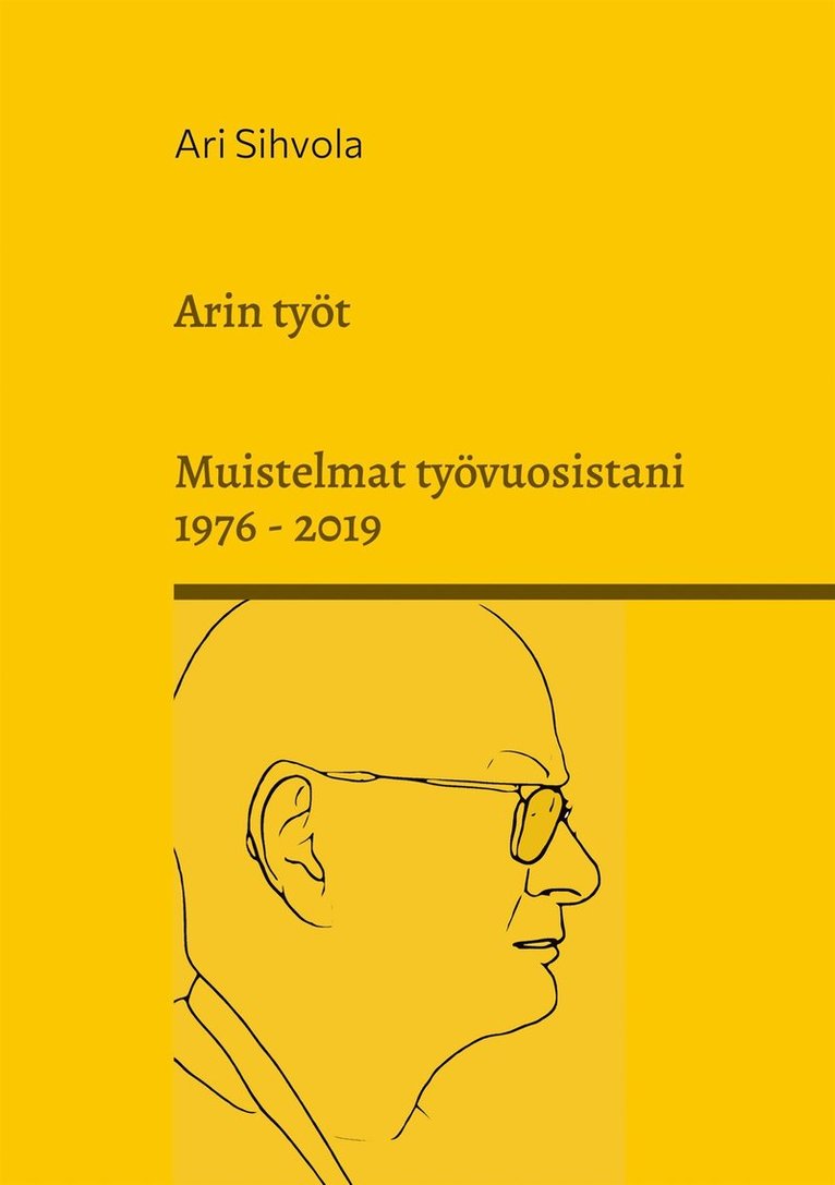 Ari Sihvola - Arin työt: Muistelmat työvuosistani 1976 - 2019, E-bok