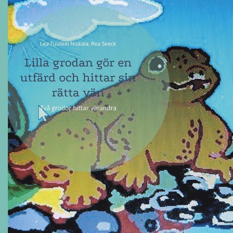 Lea Tuulikki Niskala, Rea Seeck - Lilla grodan gör en utfärd och hittar sin rätta vän: Två grodor hittar varandra, E-bok