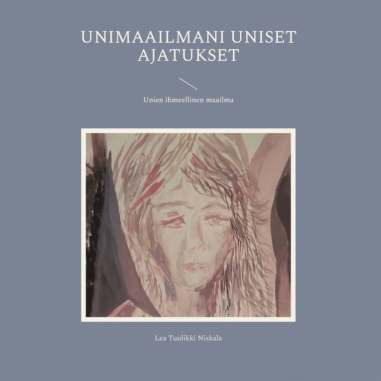 Lea Tuulikki Niskala - Unimaailmani uniset ajatukset: Unien ihmeellinen maailma, E-bok