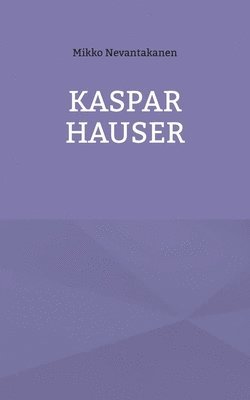 Mikko Nevantakanen - Kaspar Hauser, Häftad