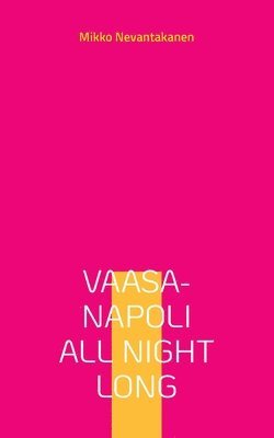 Mikko Nevantakanen - Vaasa-Napoli all night long, Häftad