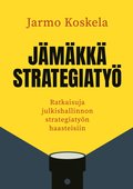 J�m�kk� strategiaty�: Ratkaisuja julkishallinnon strategiaty�n haasteisiin