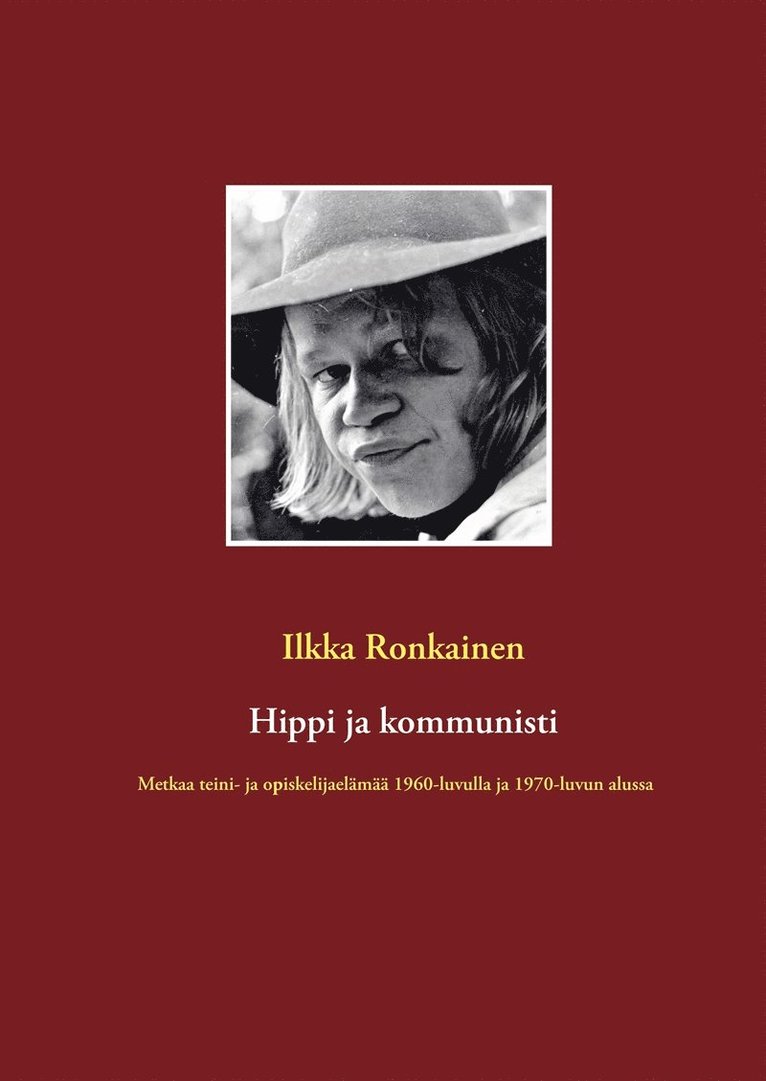 Ilkka Ronkainen - Hippi ja kommunisti: Metkaa teini- ja opiskelijaelämää 1960-luvulla ja 1970-luvun alussa, E-bok