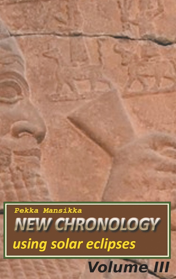 Pekka Mansikka - New chronology using solar eclipses, Volume III, E-bok