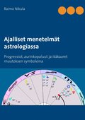 Ajalliset menetelm�t astrologiassa: Progressiot, aurinkopaluut ja ik�kaaret muutoksen symboleina
