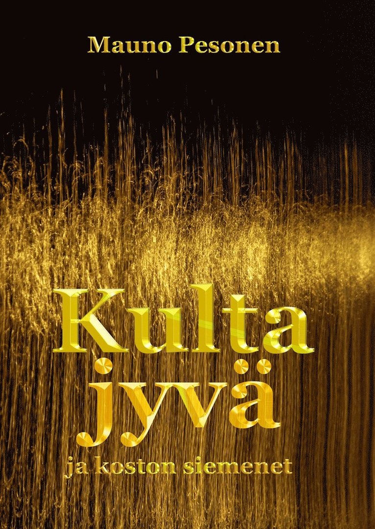 Mauno Pesonen - Kultajyvä ja koston siemenet, E-bok