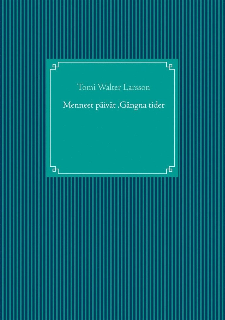 Tomi Walter Larsson - Menneet päivät ,Gångna tider, E-bok