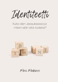Identiteetti: Kuka olen Jeesuksessa ja miten eln sit todeksi?