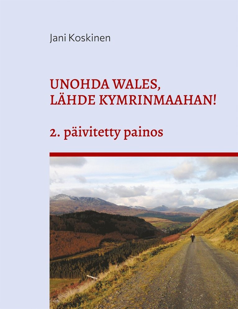 Jani Koskinen - Unohda Wales, lähde Kymrinmaahan!: (2. päivitetty painos), E-bok