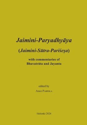 Asko Parpola - Jaimini-Paryadhyaya (Jaimini-Sutra-Parisesa) with commentaries of Bhavatrata and Jayanta, Häftad