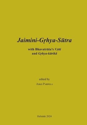 Asko Parpola - Jaimini-Grhya-Sutra with Bhavatrata's Vrtti and Grhya-karika, Häftad