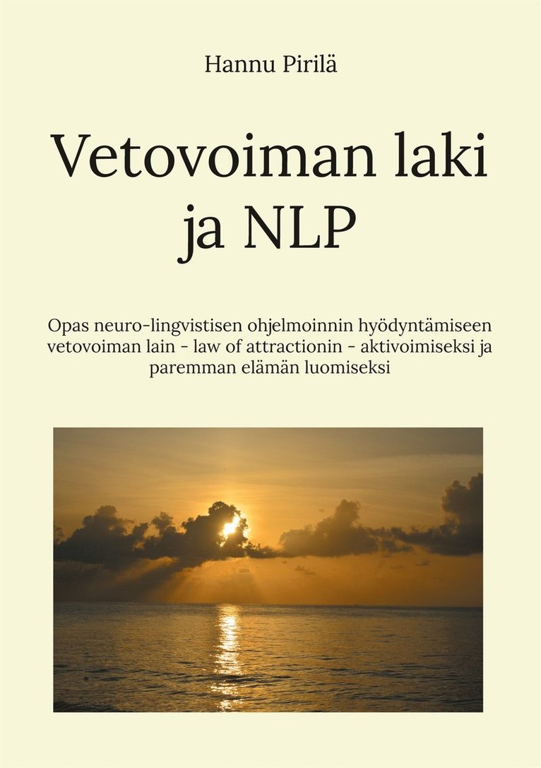 Hannu Pirilä - Vetovoiman laki ja NLP: Opas neuro-lingvistisen ohjelmoinnin hyödyntämiseen vetovoiman lain - law of attractionin - aktivoimiseksi ja paremman elämän luomiseksi, E-bok. Tillgänglighet: Lägg i varukorg