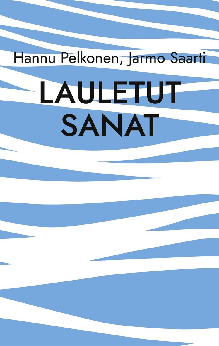 Jarmo Saarti, Hannu Pelkonen - Lauletut sanat: musiikkiin luotua lyriikkaa viideltä vuosikymmeneltä, E-bok