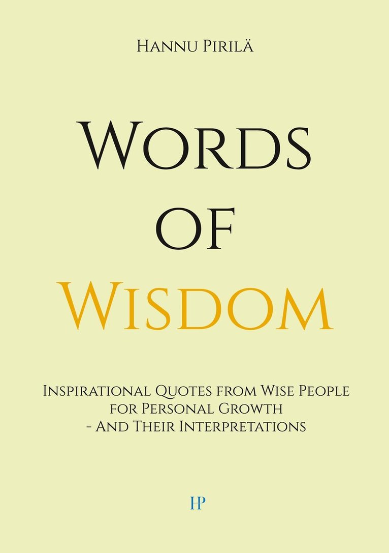 Hannu Pirilä - Words of Wisdom: Inspirational Quotes from Wise People for Personal Growth - And Their Interpretations, E-bok. Tillgänglighet: Lägg i varukorg