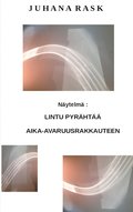 Lintu pyr�ht�� aika-avaruusrakkauteen: N�ytelm�