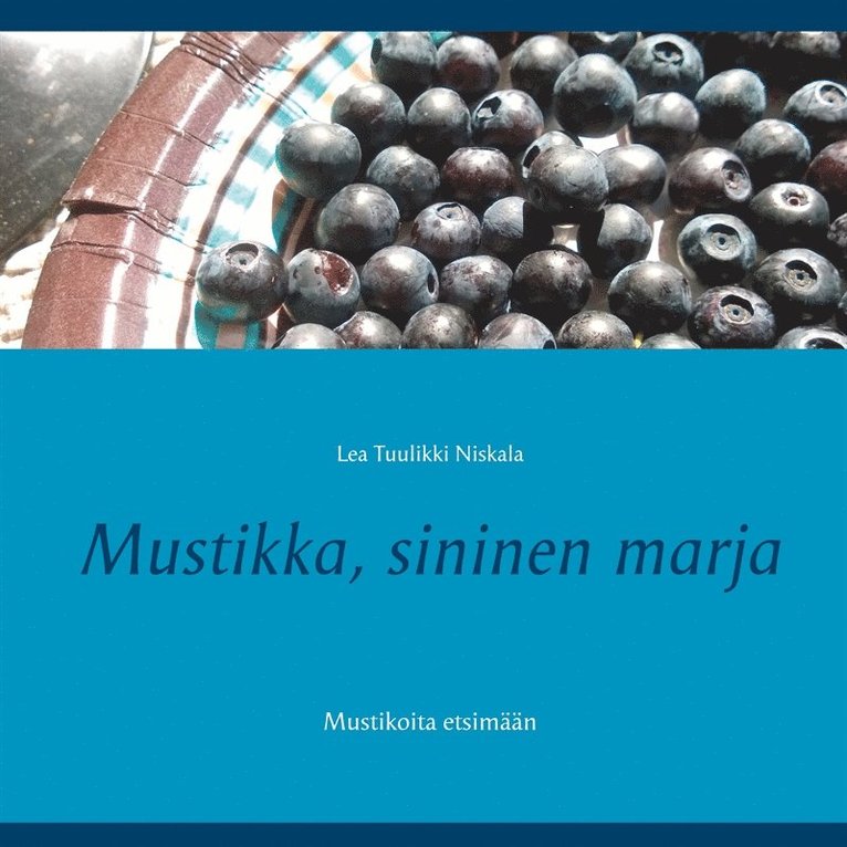 Lea Tuulikki Niskala - Mustikka, sininen marja: Mustikoita etsimään, E-bok