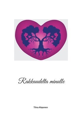 Tiina Ahponen - Rakkaudelta minulle, Häftad